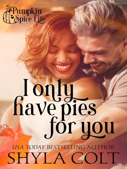 Title details for I Only Have Pies For You by Shyla Colt - Available